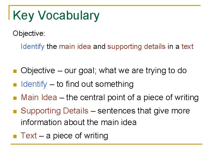 Key Vocabulary Objective: Identify the main idea and supporting details in a text n