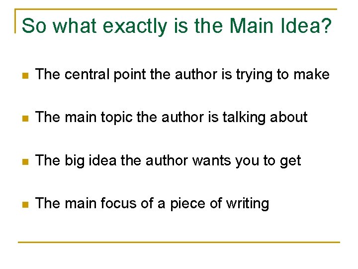 So what exactly is the Main Idea? n The central point the author is