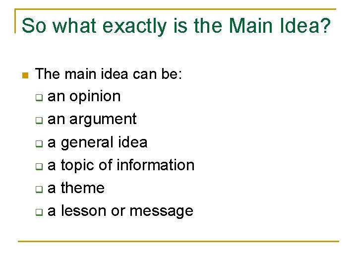 So what exactly is the Main Idea? n The main idea can be: an