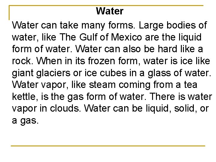 Water can take many forms. Large bodies of water, like The Gulf of Mexico