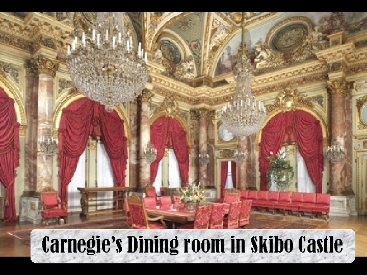 Carnegie’s Dining room in Skibo Castle 