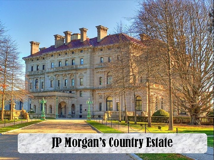JP Morgan’s Country Estate 