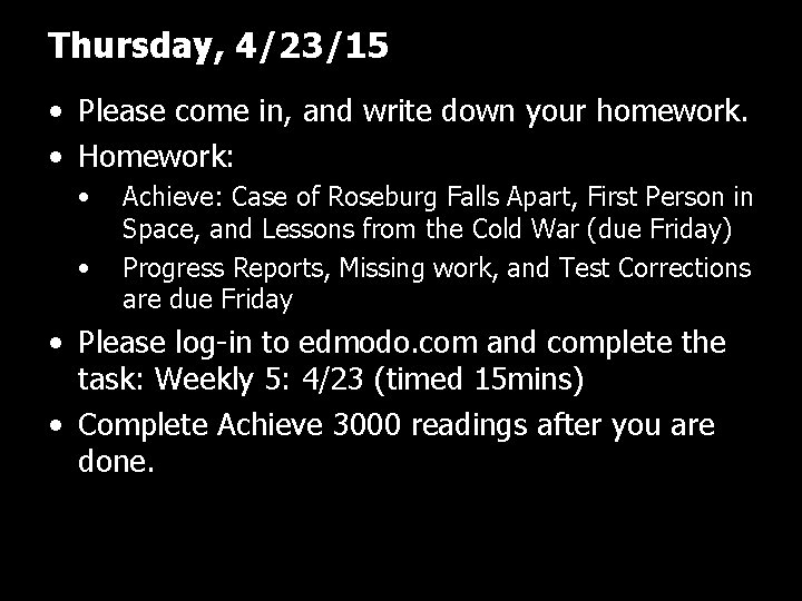 Thursday, 4/23/15 • Please come in, and write down your homework. • Homework: •