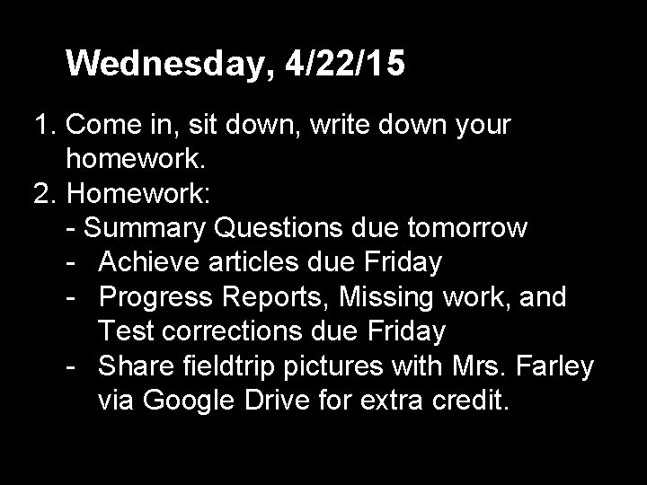 Wednesday, 4/22/15 1. Come in, sit down, write down your homework. 2. Homework: -
