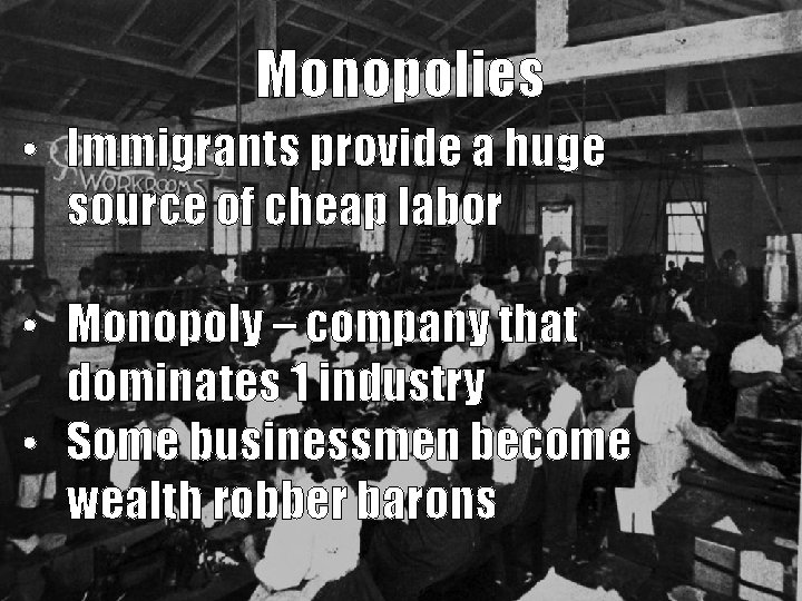 Monopolies • Immigrants provide a huge source of cheap labor • Monopoly – company