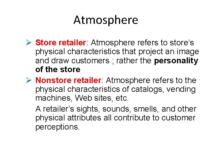 Atmosphere Ø Store retailer: Atmosphere refers to store’s physical characteristics that project an image