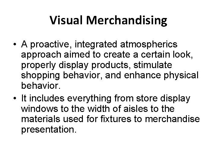 Visual Merchandising • A proactive, integrated atmospherics approach aimed to create a certain look,