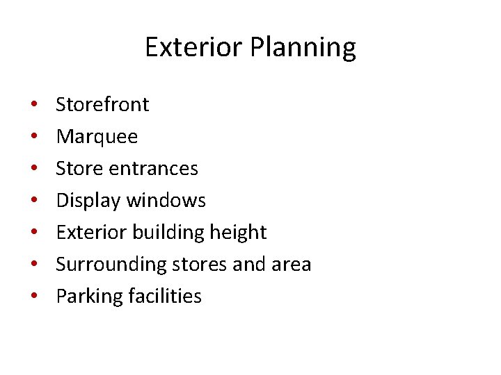 Exterior Planning • • Storefront Marquee Store entrances Display windows Exterior building height Surrounding