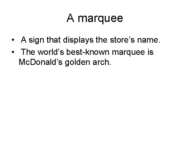 A marquee • A sign that displays the store’s name. • The world’s best-known