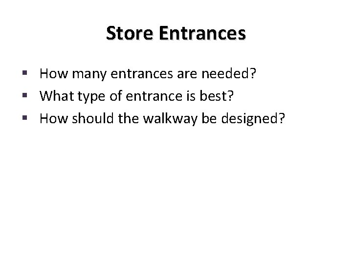 Store Entrances § How many entrances are needed? § What type of entrance is