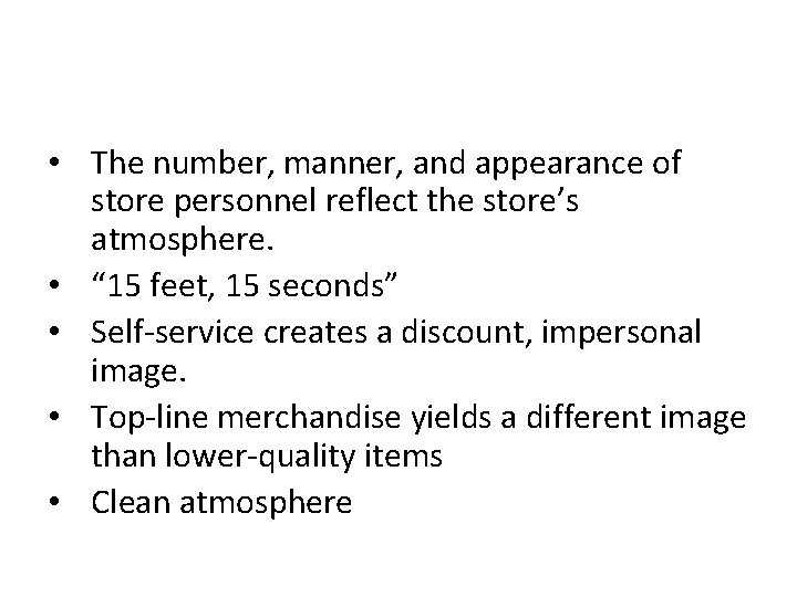  • The number, manner, and appearance of store personnel reflect the store’s atmosphere.