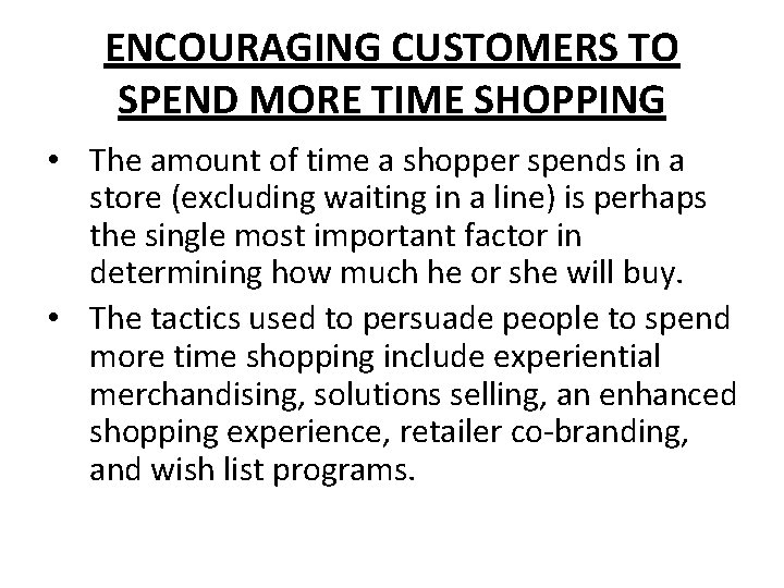 ENCOURAGING CUSTOMERS TO SPEND MORE TIME SHOPPING • The amount of time a shopper