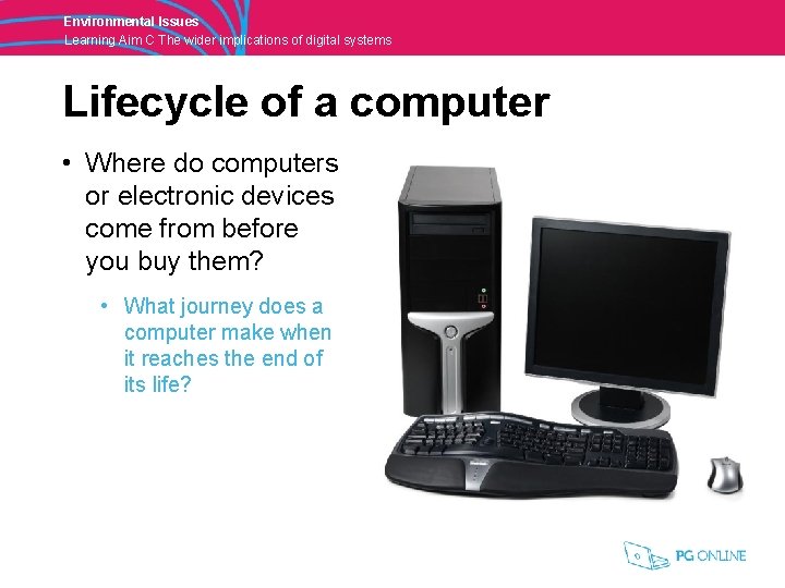 Environmental Issues Learning Aim C The wider implications of digital systems Lifecycle of a