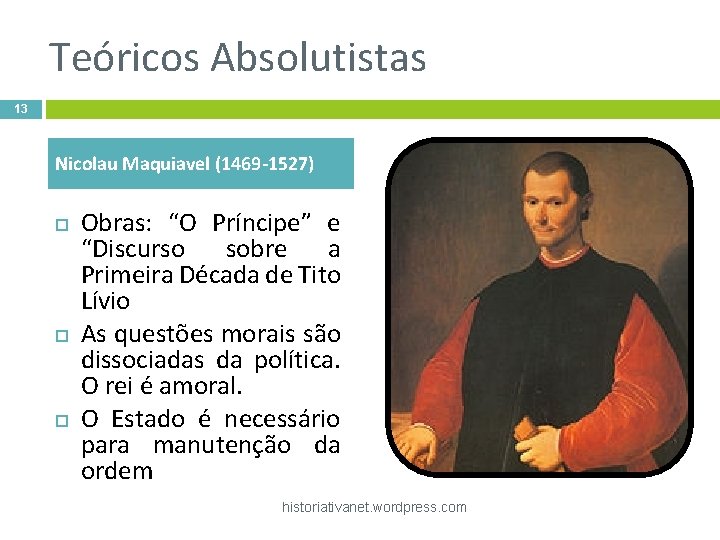Teóricos Absolutistas 13 Nicolau Maquiavel (1469 -1527) Obras: “O Príncipe” e “Discurso sobre a