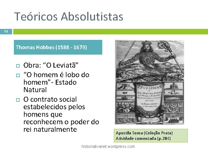 Teóricos Absolutistas 14 Thomas Hobbes (1588 - 1679) Obra: “O Leviatã” “O homem é