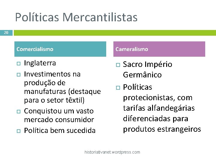 Políticas Mercantilistas 20 Comercialismo Cameralismo Inglaterra Investimentos na produção de manufaturas (destaque para o