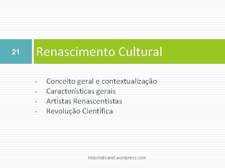 21 Renascimento Cultural • • Conceito geral e contextualização Características gerais Artistas Renascentistas Revolução