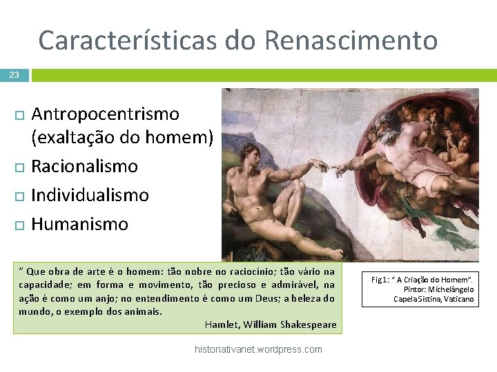 Características do Renascimento 23 Antropocentrismo (exaltação do homem) Racionalismo Individualismo Humanismo “ Que obra