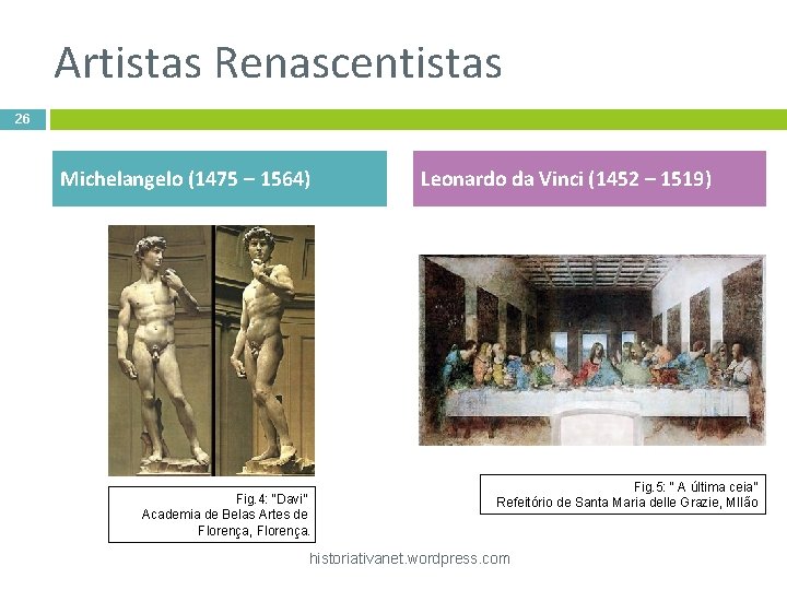 Artistas Renascentistas 26 Michelangelo (1475 – 1564) Fig. 4: “Davi” Academia de Belas Artes