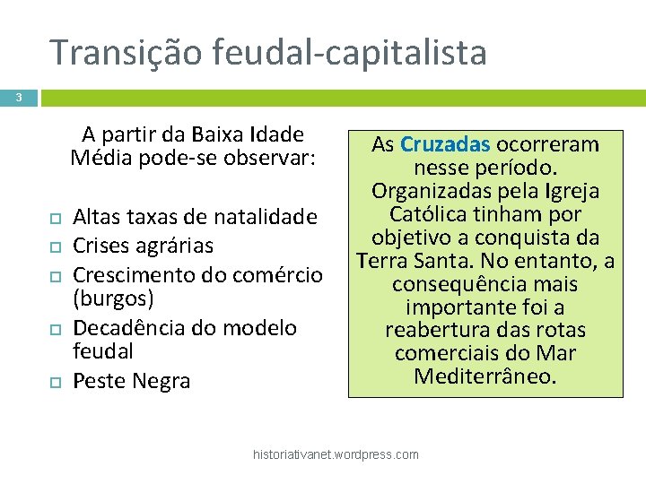 Transição feudal-capitalista 3 A partir da Baixa Idade Média pode-se observar: Altas taxas de