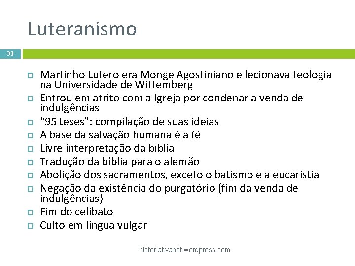 Luteranismo 33 Martinho Lutero era Monge Agostiniano e lecionava teologia na Universidade de Wittemberg