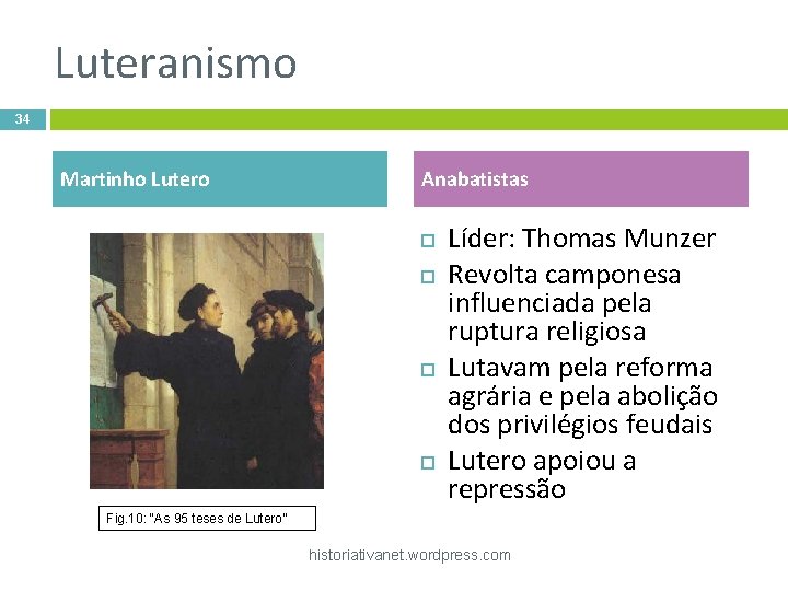 Luteranismo 34 Martinho Lutero Anabatistas Líder: Thomas Munzer Revolta camponesa influenciada pela ruptura religiosa
