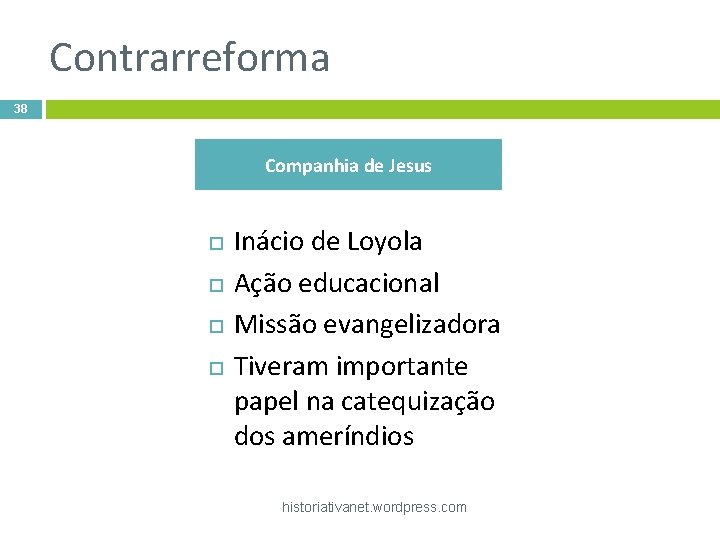 Contrarreforma 38 Companhia de Jesus Inácio de Loyola Ação educacional Missão evangelizadora Tiveram importante