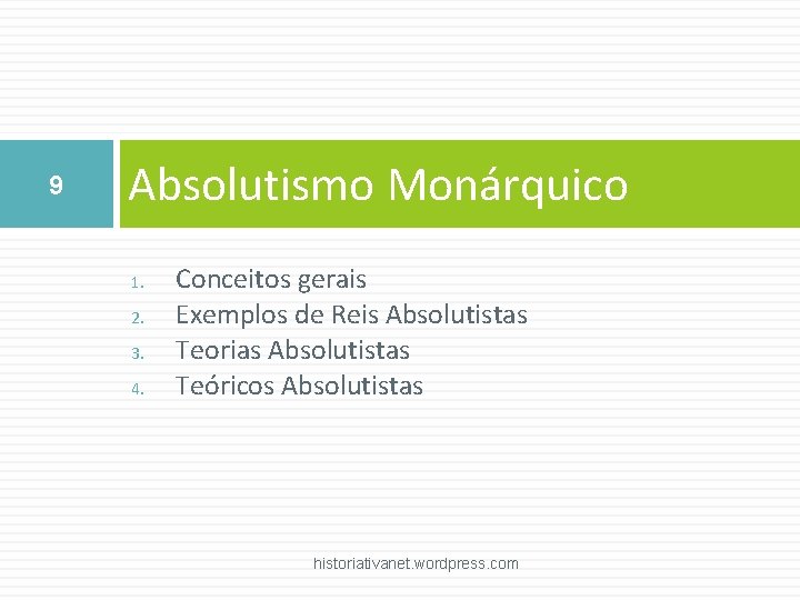 9 Absolutismo Monárquico 1. 2. 3. 4. Conceitos gerais Exemplos de Reis Absolutistas Teorias