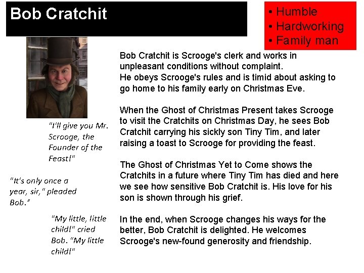 Bob Cratchit • Humble • Hardworking • Family man Bob Cratchit is Scrooge's clerk