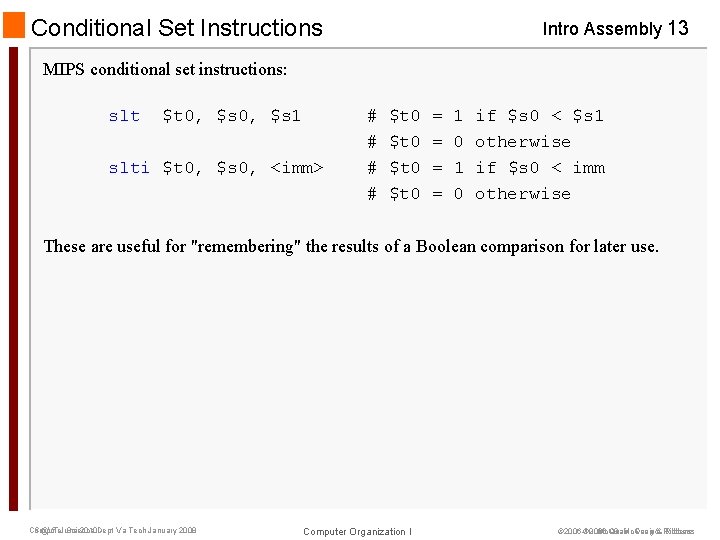 Conditional Set Instructions Intro Assembly 13 MIPS conditional set instructions: slt $t 0, $s
