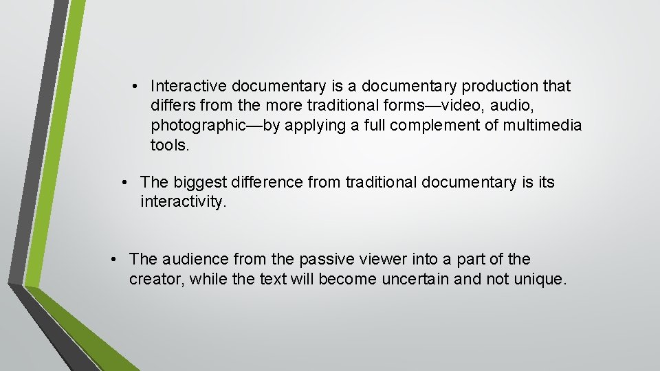  • Interactive documentary is a documentary production that differs from the more traditional