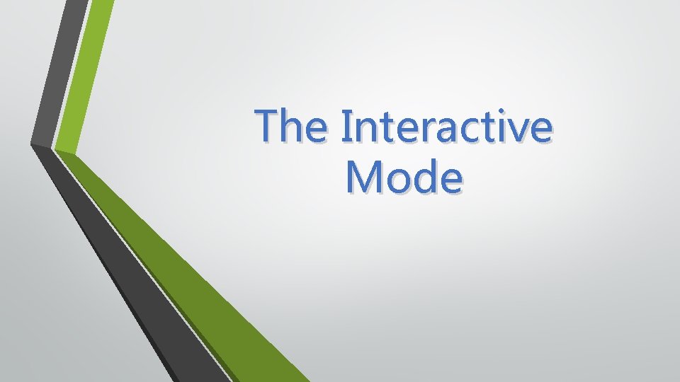 The Interactive Mode 