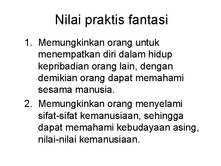 Nilai praktis fantasi 1. Memungkinkan orang untuk menempatkan diri dalam hidup kepribadian orang lain,