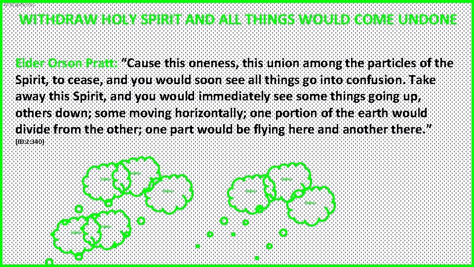 Metaphysics WITHDRAW HOLY SPIRIT AND ALL THINGS WOULD COME UNDONE Elder Orson Pratt: “Cause