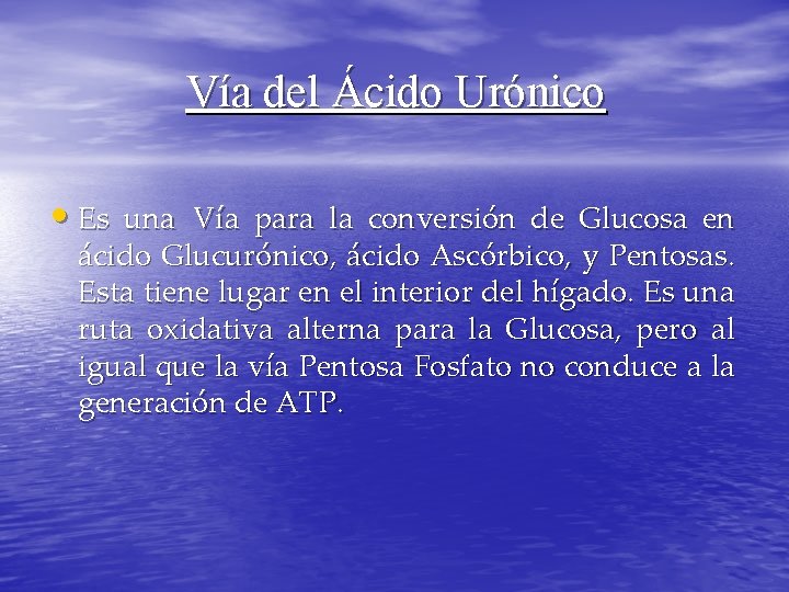 Vía del Ácido Urónico • Es una Vía para la conversión de Glucosa en