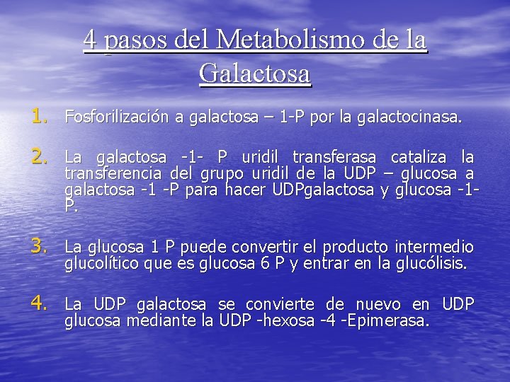 4 pasos del Metabolismo de la Galactosa 1. Fosforilización a galactosa – 1 -P