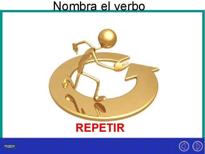 Nombra el verbo REPETIR 