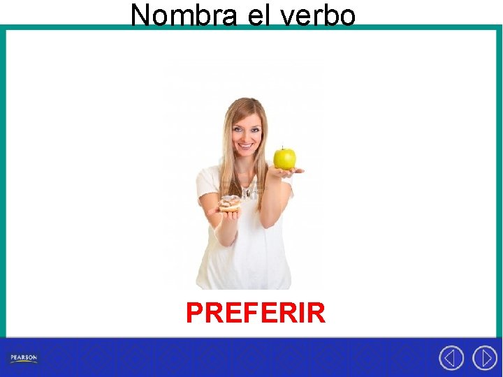 Nombra el verbo PREFERIR 