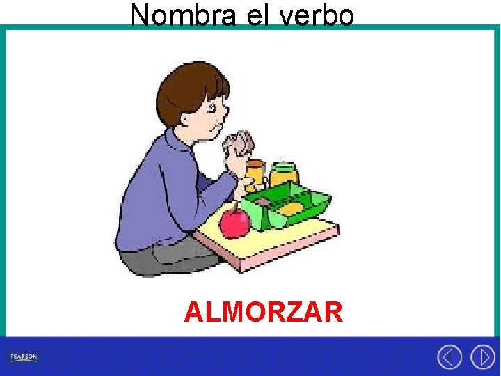 Nombra el verbo ALMORZAR 