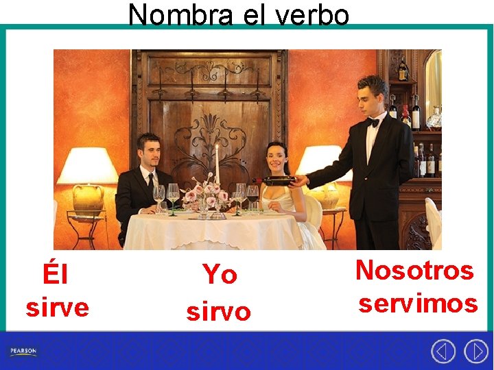 Nombra el verbo Él sirve Yo sirvo Nosotros servimos 