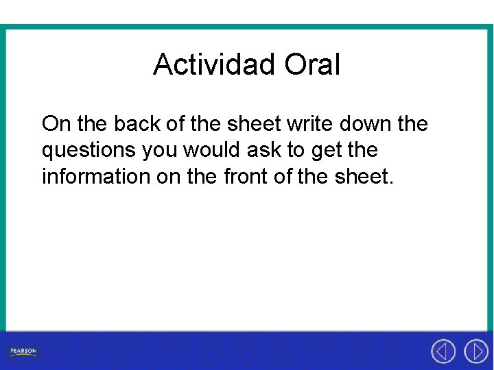 Actividad Oral On the back of the sheet write down the questions you would