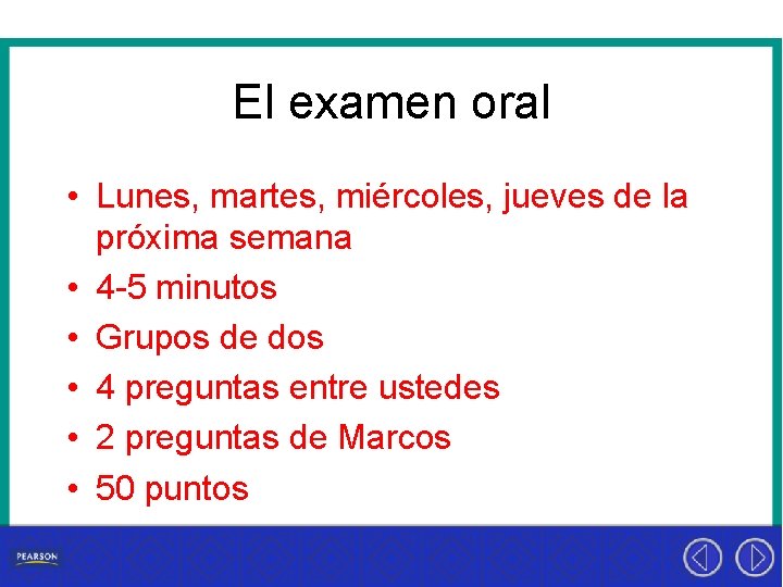 El examen oral • Lunes, martes, miércoles, jueves de la próxima semana • 4