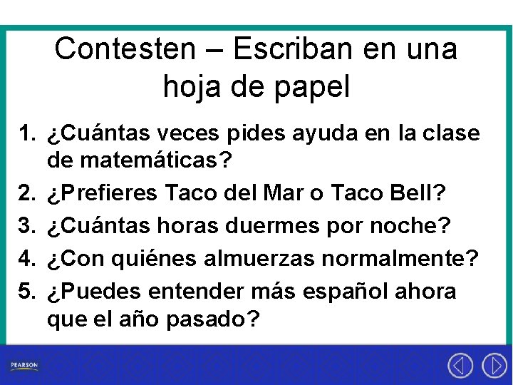 Contesten – Escriban en una hoja de papel 1. ¿Cuántas veces pides ayuda en