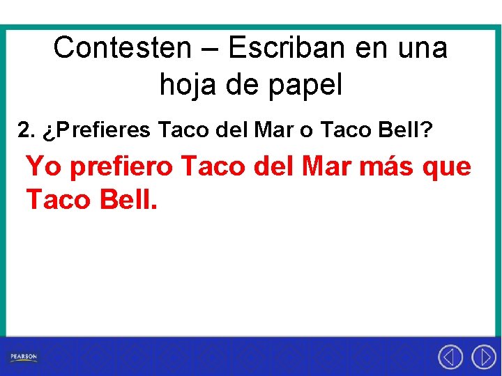 Contesten – Escriban en una hoja de papel 2. ¿Prefieres Taco del Mar o