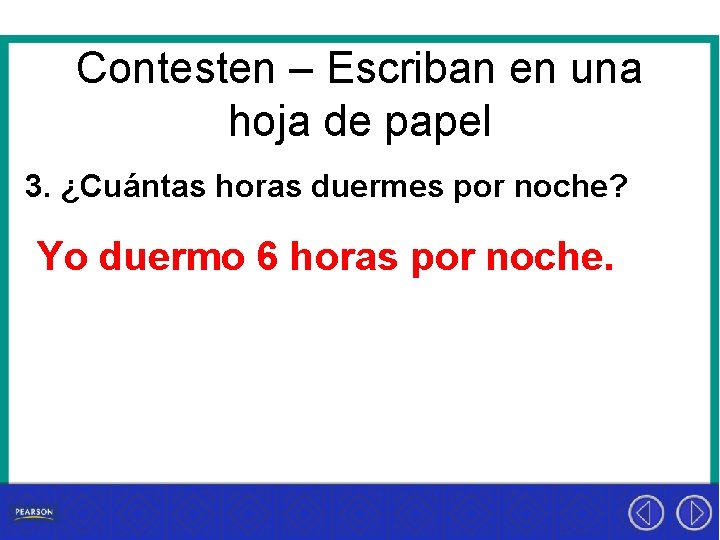 Contesten – Escriban en una hoja de papel 3. ¿Cuántas horas duermes por noche?