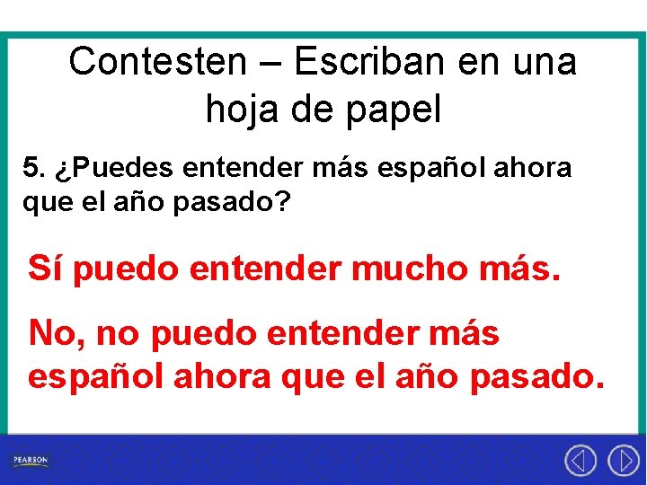 Contesten – Escriban en una hoja de papel 5. ¿Puedes entender más español ahora