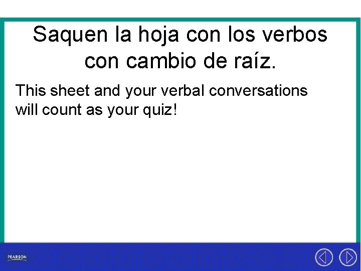 Saquen la hoja con los verbos con cambio de raíz. This sheet and your