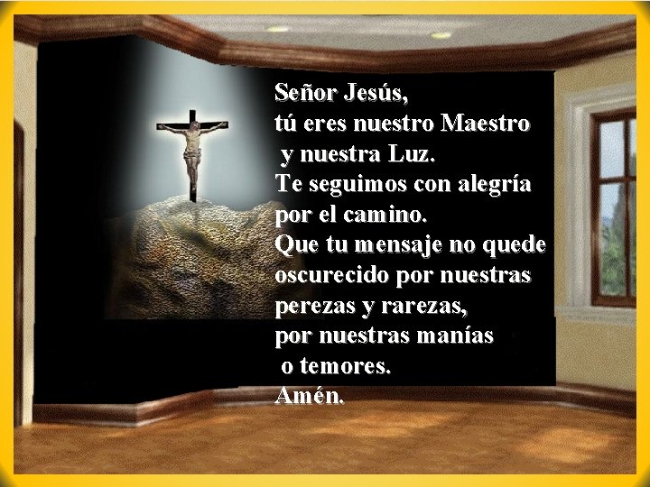 Señor Jesús, tú eres nuestro Maestro y nuestra Luz. Te seguimos con alegría por