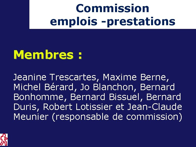 Commission emplois -prestations Membres : Jeanine Trescartes, Maxime Berne, Michel Bérard, Jo Blanchon, Bernard