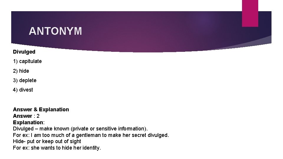 ANTONYM Divulged 1) capitulate 2) hide 3) deplete 4) divest Answer & Explanation Answer
